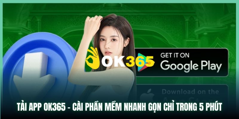 Ok365 | Link Trang Chủ Ok365.com Uy Tín #1 2025 Nhận 65K 22 Cách tải app Ok365 trên điện thoại hệ điều hành IOS và Android đơn giản
